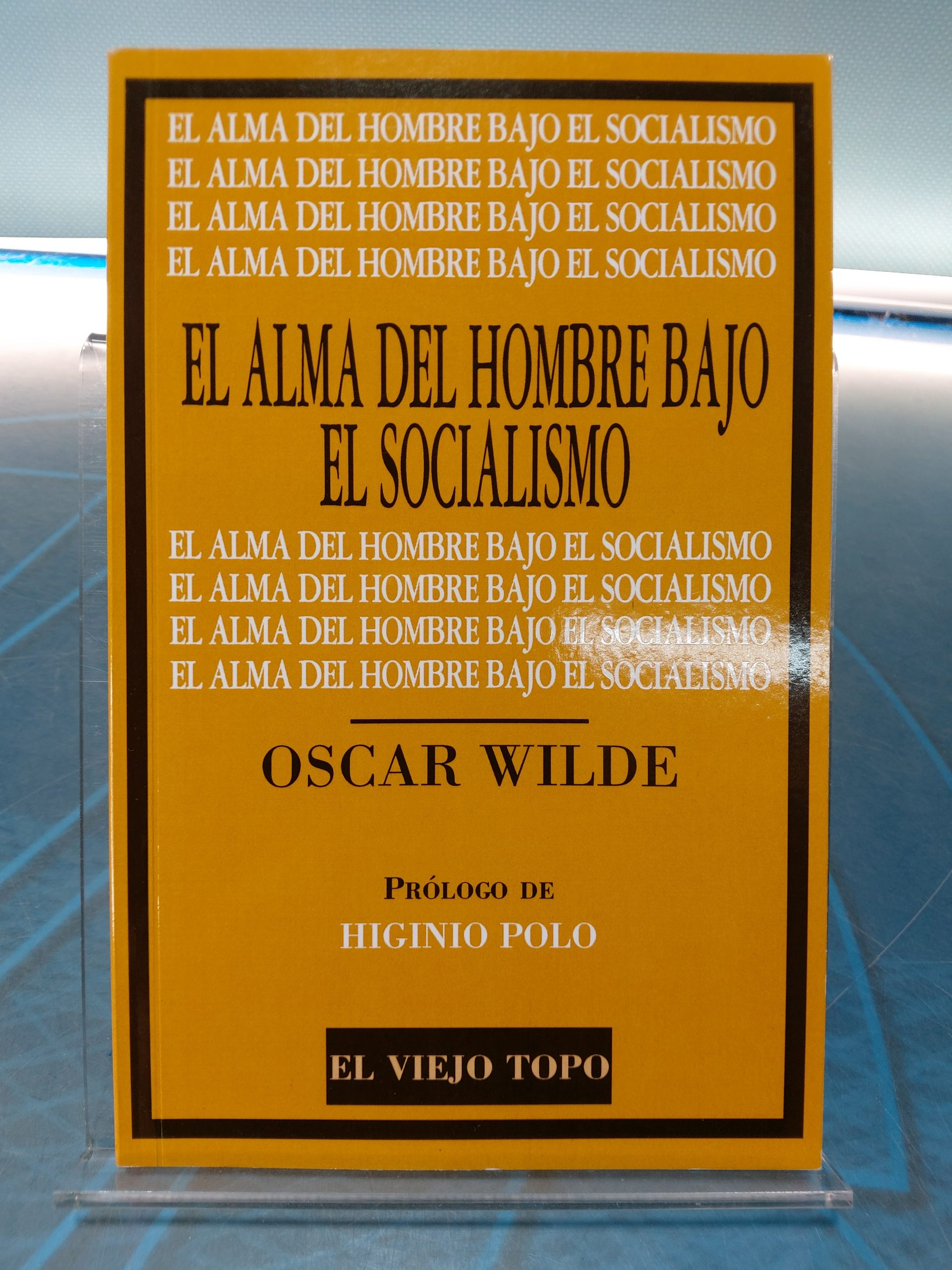 El alma del hombre bajo el socialismo _ Oscar Wilde. Ed. El viejo topo, 2016.