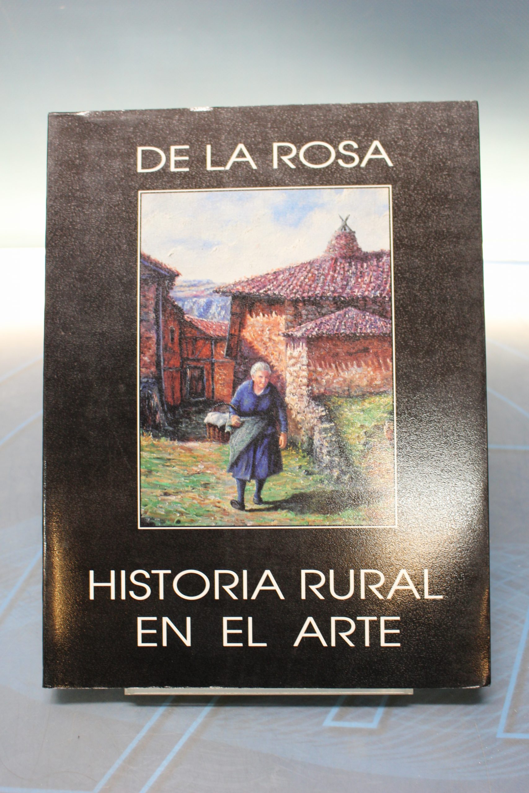 Libro. De La Rosa. Historia rural en el arte – VVAA.