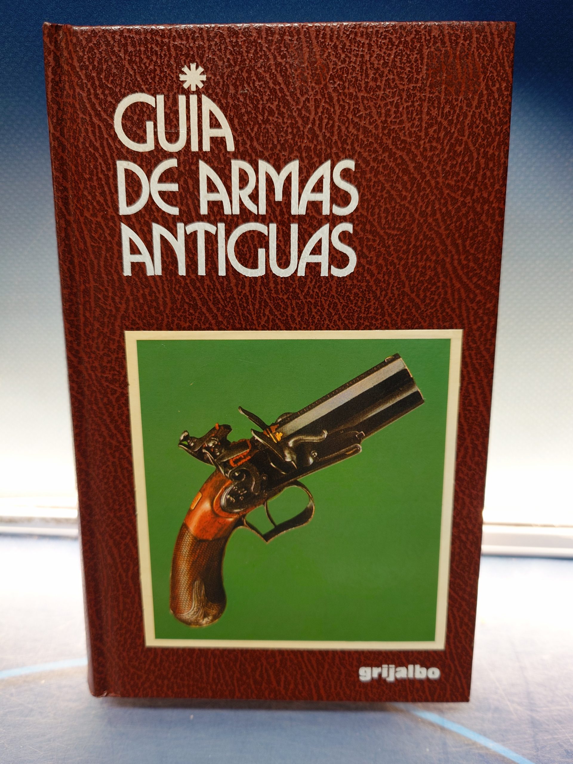 libro, GUIA DE ARMAS ANTIGUAS , GRIJALBO
